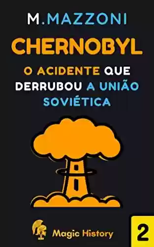 Livro PDF Chernobyl: O Acidente Que Derrubou A União Soviética (Coleção Eventos Históricos Livro 2)