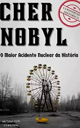 Livro PDF Chernobyl: O Maior Acidente Nuclear da História