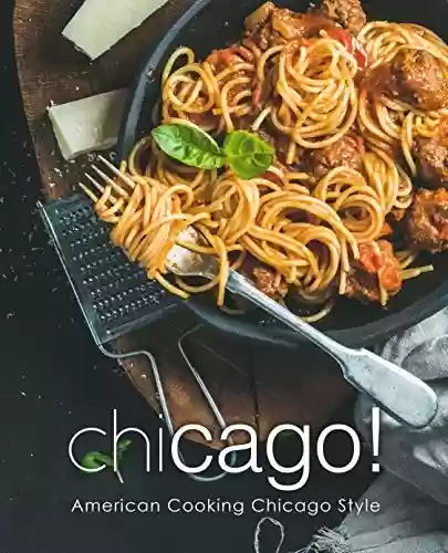 Livro PDF Chicago!: American Cooking Chicago Style (English Edition)
