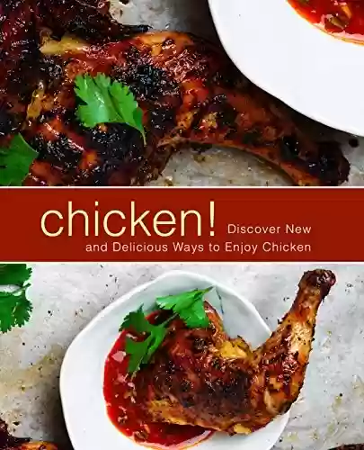 Livro PDF Chicken!: Discover New and Delicious Ways to Enjoy Chicken (2nd Edition) (English Edition)