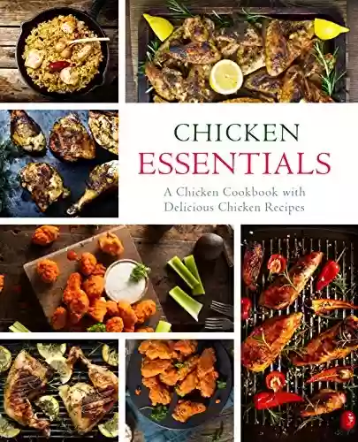 Livro PDF: Chicken Essentials: A Chicken Cookbook with Delicious Chicken Recipes (English Edition)