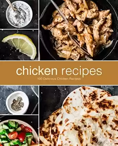 Livro PDF Chicken Recipes: 100 Delicious Chicken Recipes (English Edition)