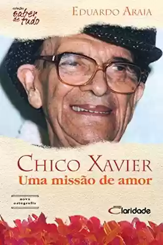 Livro PDF: Chico Xavier: Uma missão de amor (Saber de Tudo Livro 3)
