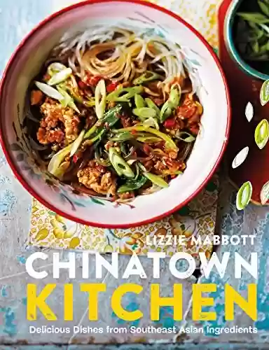 Livro PDF: Chinatown Kitchen: Delicious Dishes from Southeast Asian Ingredients (English Edition)