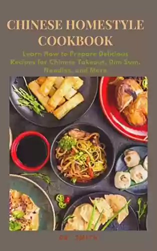 Capa do livro: CHINESE HOMESTYLE COOKBOOK : Learn How to Prepare Delicious Recipes for Chinese Takeout, Dim Sum, Noodles, and More (English Edition) - Ler Online pdf