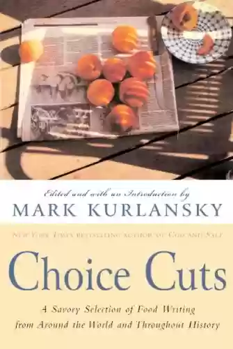 Livro PDF: Choice Cuts: A Savory Selection of Food Writing from Around the World and Throughout History (English Edition)