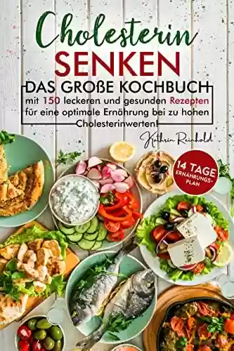 Livro PDF: Cholesterin senken: inkl. 14 Tage Ernährungsplan - Das große Kochbuch mit 150 leckeren und gesunden Rezepten für eine optimale Ernährung bei zu hohen Cholesterinwerten! (German Edition)