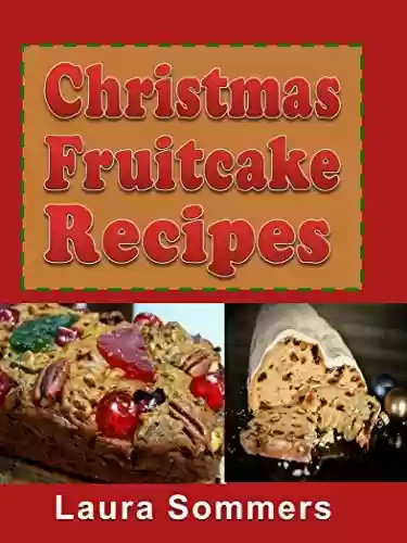 Livro PDF Christmas Fruitcake Recipes: Holiday Fruit Cake Cookbook (English Edition)