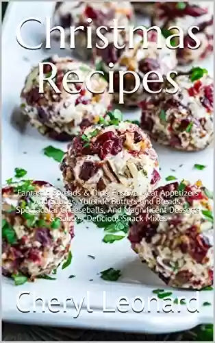 Livro PDF: Christmas Recipes: Fantastic Spreads & Dips, Festive Meat Appetizers And Sauces, Yuletide Butters And Breads, Spectacular Cheeseballs, And Magnificent ... Delicious Snack Mixes (English Edition)