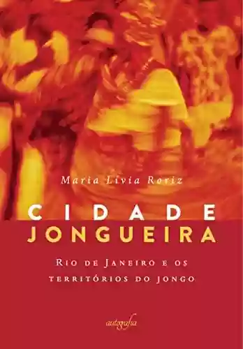 Livro PDF: Cidade Jongueira; Rio de Janeiro e os territórios do jongo
