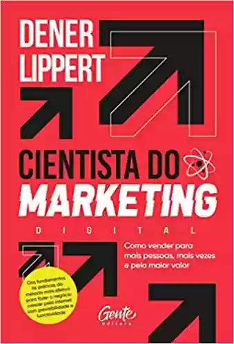 Livro PDF: Cientista do Marketing: Como vender para mais pessoas, mais vezes e pelo maior valor.