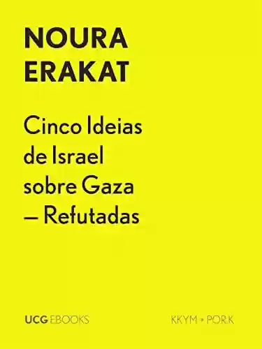 Livro PDF: Cinco Ideias de Israel sobre Gaza – Refutadas (UCG EBOOKS)
