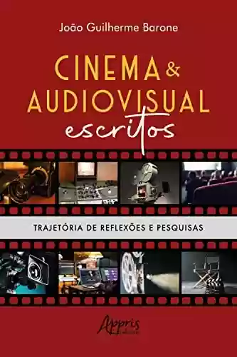 Livro PDF: Cinema & Audiovisual Escritos: Trajetória de Reflexões e Pesquisas