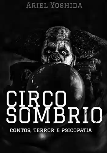 Capa do livro: Circo Sombrio: contos, terror e psicopatia - Ler Online pdf