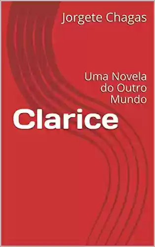 Capa do livro: Clarice: Uma Novela do Outro Mundo - Ler Online pdf