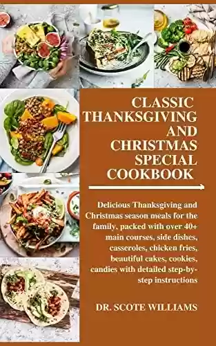 Livro PDF: CLASSIC THANKSGIVING AND CHRISMAS SPECIAL COOKBOOK : Delicious Thanksgiving and Christmas season meals for the family, packed with over 40+ main courses, ... chicken fries, etc (English Edition)