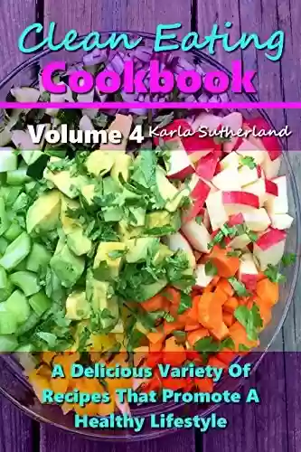 Livro PDF: Clean Eating Cookbook 4 - A Delicious Variety of Recipes that Promote a Healthy Lifestyle - (Clean Eating Cookbook Series) (English Edition)