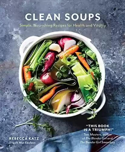 Capa do livro: Clean Soups: Simple, nourishing recipes for health and vitality (English Edition) - Ler Online pdf
