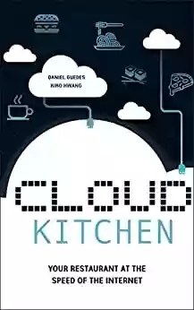 Livro PDF: Cloud Kitchen: Your Restaurant at the Speed of the Internet (English Edition)