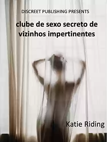 Livro PDF: clube de sexo secreto de vizinhos impertinentes: MM MF, outdoor, orgia, vizinho, swinger, girl next door, LGBTQ+