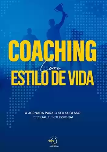 Livro PDF: Coaching como estilo de vida: a jornada para o seu sucesso pessoal e profissional