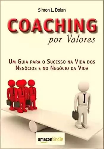 Livro PDF: Coaching por valores:: Un Guia para o Sucesso na Vida dos Negócios e Negócio da Vida