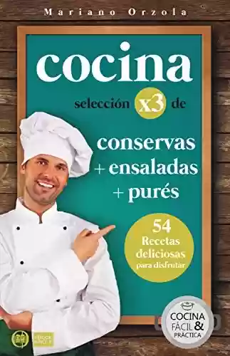 Capa do livro: COCINA X3: CONSERVAS + ENSALADAS + PURÉS: 54 deliciosas recetas para disfrutar (Colección Cocina Fácil & Práctica nº 101) (Spanish Edition) - Ler Online pdf