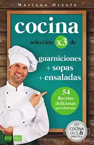 Capa do livro: COCINA X3: GUARNICIONES + SOPAS + ENSALADAS: 54 deliciosas recetas para disfrutar (Colección Cocina Fácil & Práctica nº 94) (Spanish Edition) - Ler Online pdf