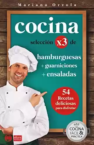 Capa do livro: COCINA X3: HAMBURGUESAS + GUARNICIONES + ENSALADAS: 54 deliciosas recetas para disfrutar (Colección Cocina Fácil & Práctica nº 105) (Spanish Edition) - Ler Online pdf