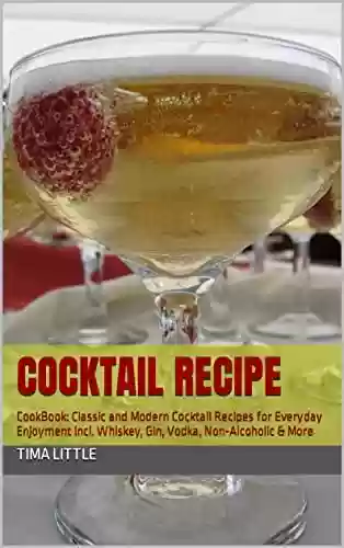 Livro PDF: COCKTAIL Recipe: CookBook: Classic and Modern Cocktail Recipes for Everyday Enjoyment incl. Whiskey, Gin, Vodka, Non-Alcoholic & More (English Edition)