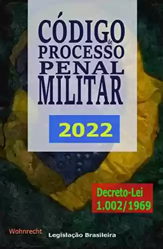 Livro PDF: Código de Processo Penal Militar 2022: Decreto-Lei 1.002/1969