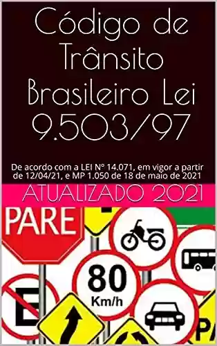 Livro PDF: Código de Trânsito Brasileiro Lei 9.503/97: De acordo com a LEI Nº 14.071, em vigor a partir de 12/04/21, e MP 1.050 de 18 de maio de 2021