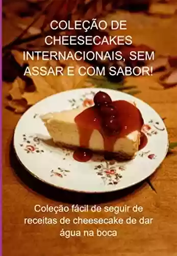 Livro PDF: Coleção De Cheesecakes Internacionais, Sem Assar E Com Sabor!