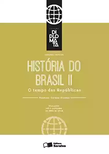 Livro PDF: Coleção Diplomata - História - Tomo II - O tempo das Repúblicas