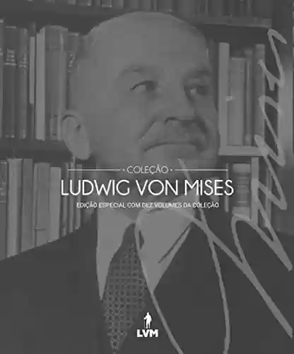 Livro PDF: Coleção Ludwig von Mises: edição especial em dez volumes