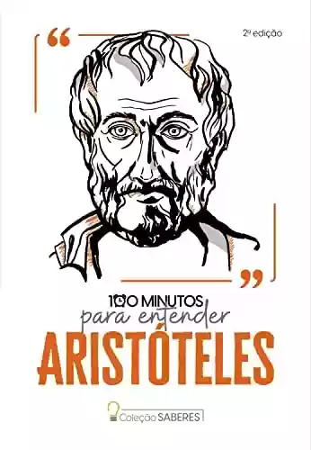 Livro PDF: Coleção Saberes - 100 minutos para entender Aristóteles