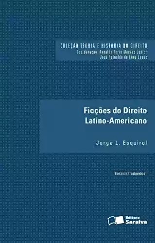 Livro PDF: Coleção Teoria e História do Direito - Ficções do Direito Latino-Americano