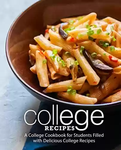 Livro PDF College Recipes: A College Cookbook for Students Filled with Delicious College Recipes (2nd Edition) (English Edition)
