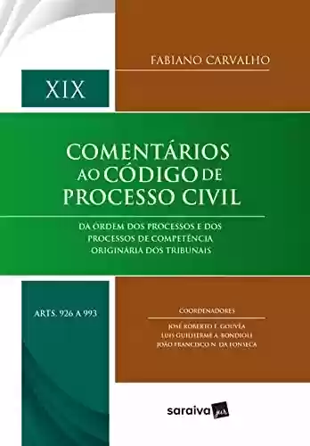Livro PDF: Comentários ao Código de Processo Civil – Vol. XIX (arts. 926 a 993): da ordem dos processos e dos processos de competência originária dos tribunais - 1ª edição 2022