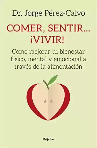 Capa do livro: Comer, sentir... ¡vivir!: Cómo mejorar tu bienestar físico, mental y emocional a través de la alimentación (Spanish Edition) - Ler Online pdf