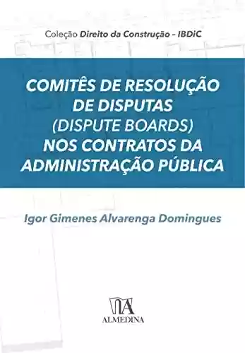 Livro PDF: Comitês De Resolução De Disputas (Dispute Boards) Nos Contratos Da Administração Pública (IBDiC)