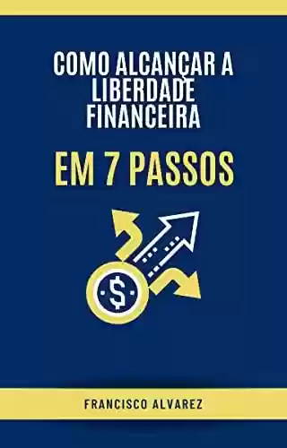 Capa do livro: Como alcançar a liberdade financeira em 7 passos - Ler Online pdf