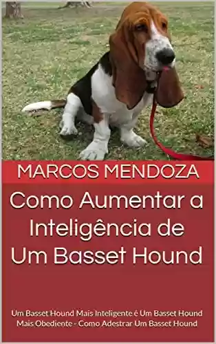 Livro PDF: Como Aumentar a Inteligência de Um Basset Hound: Um Basset Hound Mais Inteligente é Um Basset Hound Mais Obediente - Como Adestrar Um Basset Hound