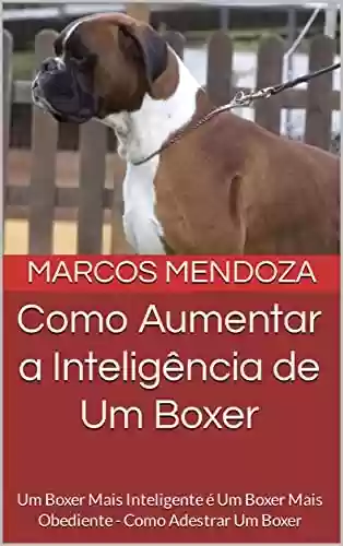 Livro PDF: Como Aumentar a Inteligência de Um Boxer: Um Boxer Mais Inteligente é Um Boxer Mais Obediente - Como Adestrar Um Boxer