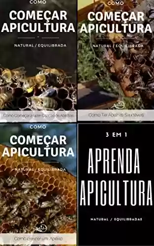 Livro PDF: Como começar a Apicultura - compilação de 3 livros: Apicultura Equilibrada - Como crescer um apiário - Como ter abelhas Saudáveis