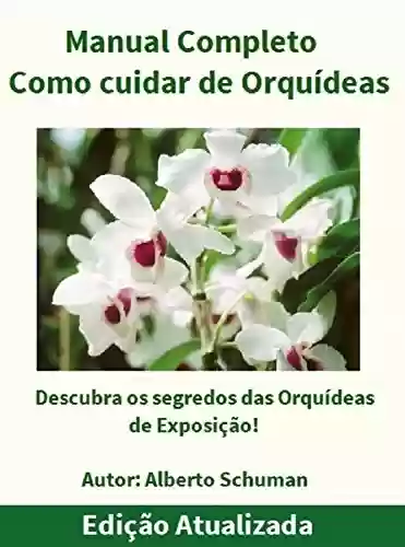 Livro PDF: Como Cuidar de Orquídeas - Manual Completo: Descubra os segredos das Orquídeas de Exposição!