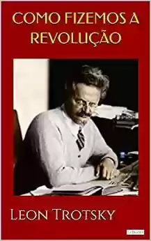 Capa do livro: Como Fizemos a Revolução - Trotsky - Ler Online pdf