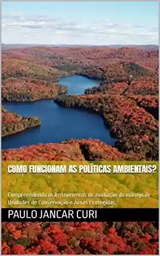 Livro PDF: Como funcionam as políticas ambientais?: Compreendendo os instrumentos de avaliação do manejo de Unidades de Conservação e Áreas Protegidas.