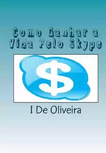 Livro PDF: Como Ganhar a Vida Pelo Skype (Como ganhar dinheiro pela internet)