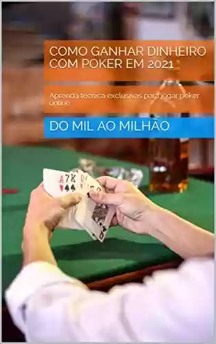 Livro PDF: COMO GANHAR DINHEIRO COM POKER: Aprenda técnica exclusivas para jogar poker online